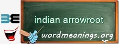 WordMeaning blackboard for indian arrowroot
